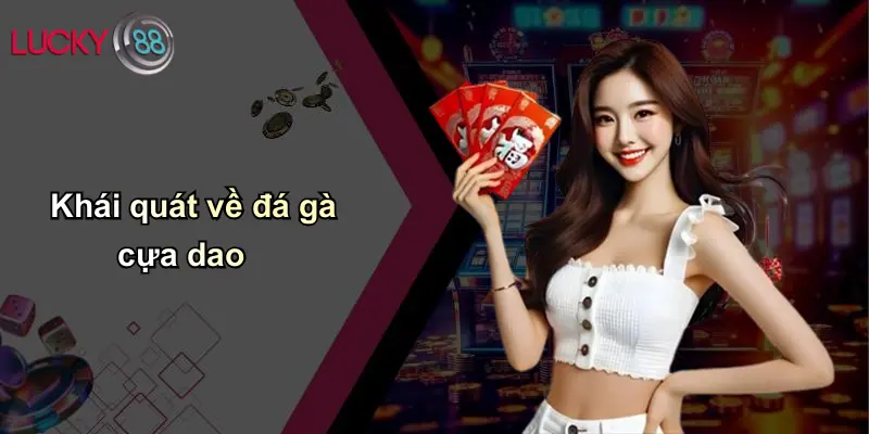 Đá Gà Cựa Dao: Nghệ Thuật Tinh Hoa Và Cách Chơi An Toàn Tại Lucky88 2 Khái quát về đá gà cựa dao