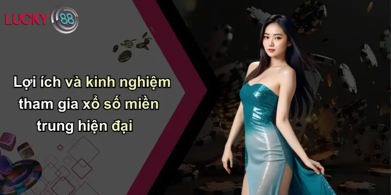 Xổ Số Miền Trung: Cơ Hội Đổi Đời Và Góc Nhìn Chuyên Sâu Cùng Lucky88 5 Lợi ích và kinh nghiệm tham gia xổ số miền trung hiện đại